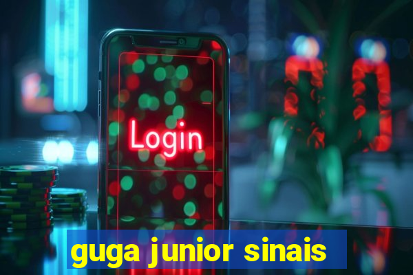 guga junior sinais