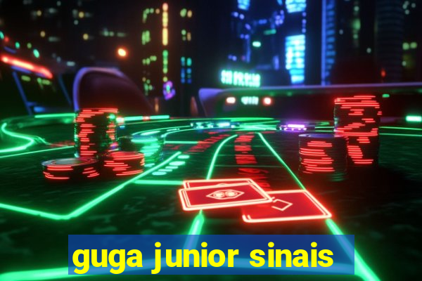 guga junior sinais