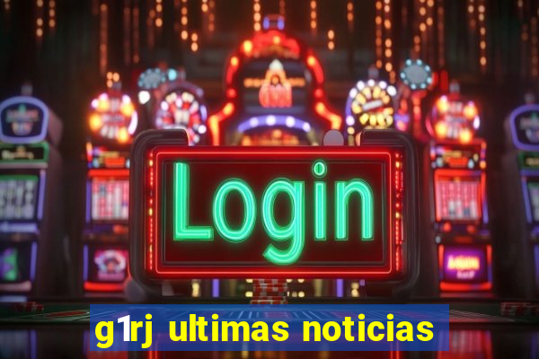 g1rj ultimas noticias