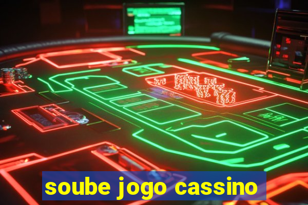 soube jogo cassino