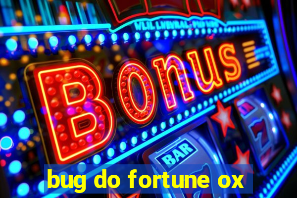 bug do fortune ox