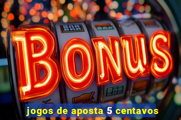 jogos de aposta 5 centavos