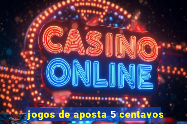 jogos de aposta 5 centavos