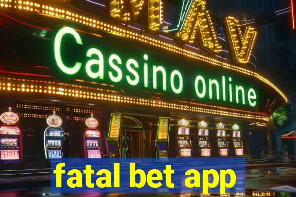 fatal bet app