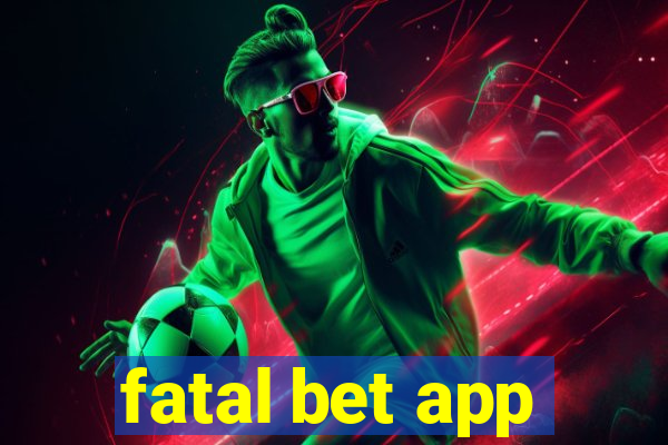 fatal bet app