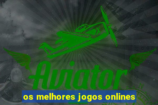 os melhores jogos onlines