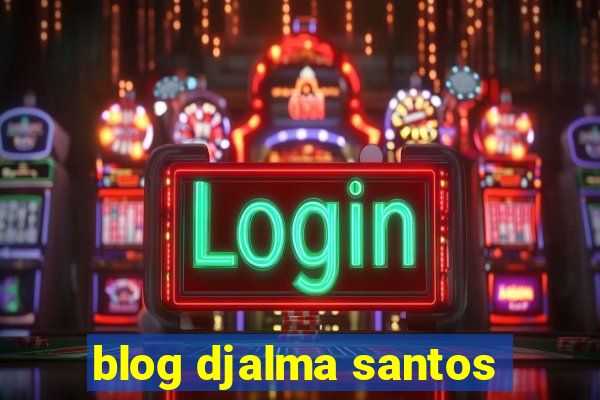 blog djalma santos