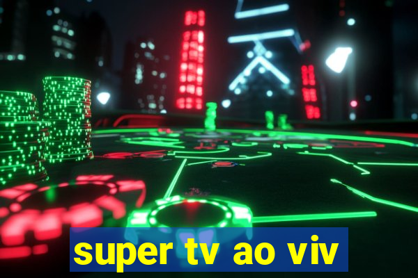 super tv ao viv