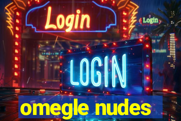 omegle nudes