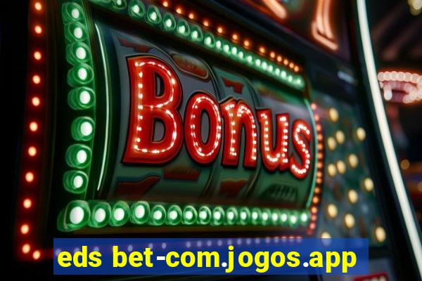 eds bet-com.jogos.app