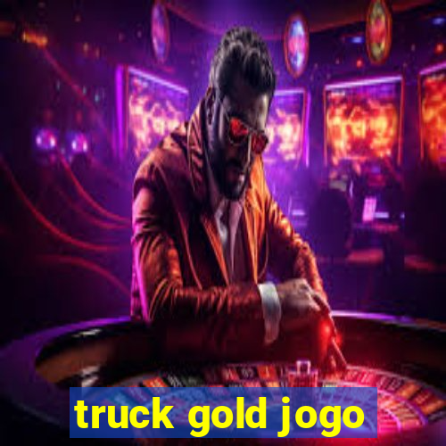 truck gold jogo