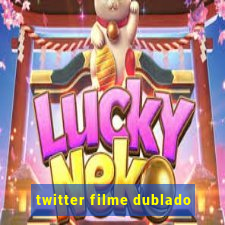 twitter filme dublado