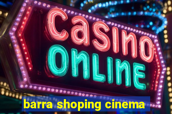 barra shoping cinema