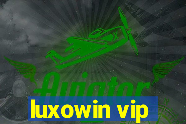 luxowin vip