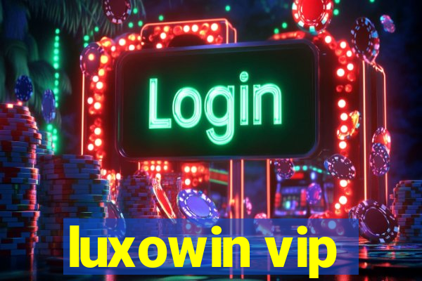 luxowin vip