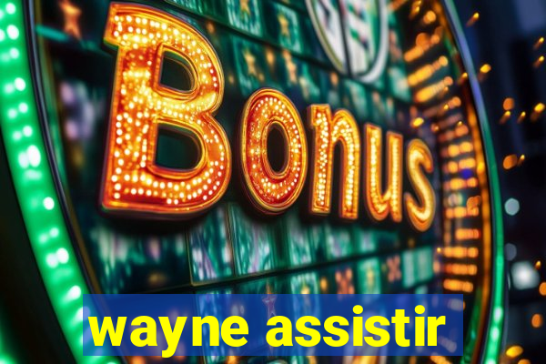 wayne assistir