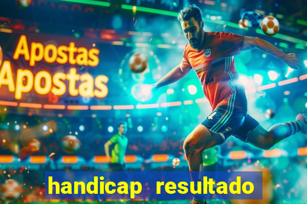 handicap resultado final - 1