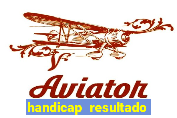 handicap resultado final - 1