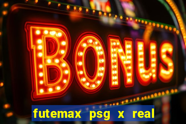 futemax psg x real madrid ao vivo