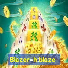 Blazer=h:blaze