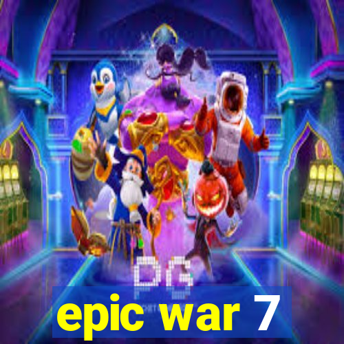 epic war 7