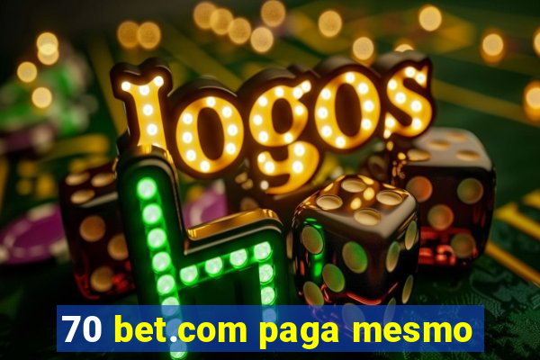 70 bet.com paga mesmo