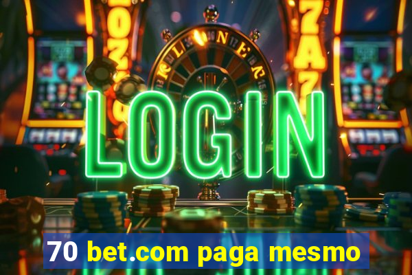 70 bet.com paga mesmo