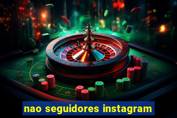 nao seguidores instagram