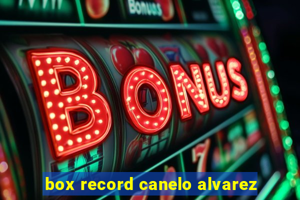 box record canelo alvarez