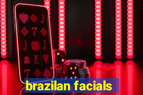 brazilan facials