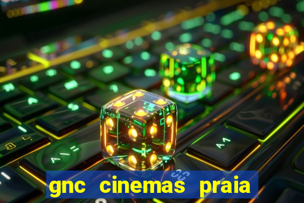 gnc cinemas praia de belas