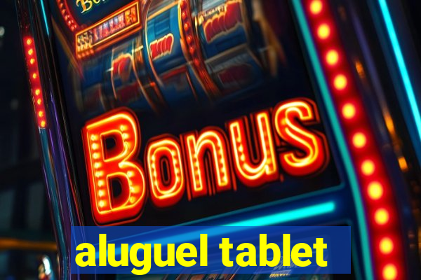 aluguel tablet