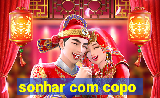 sonhar com copo