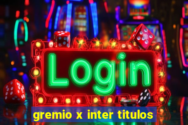 gremio x inter titulos