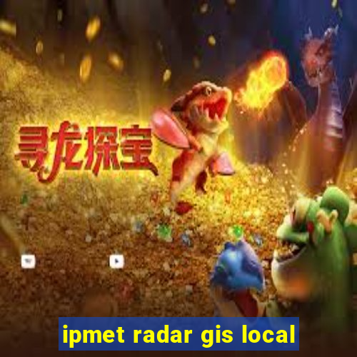 ipmet radar gis local