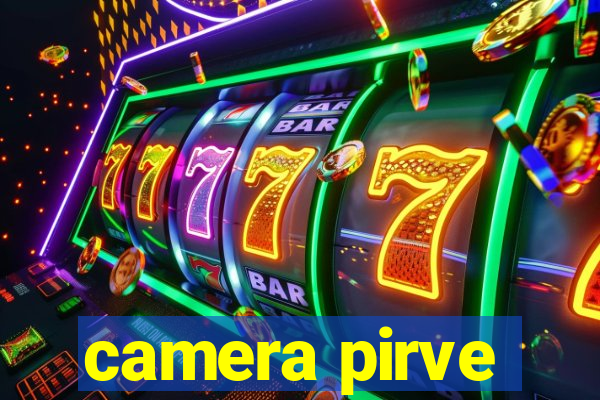 camera pirve