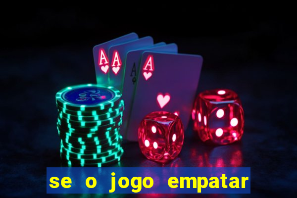 se o jogo empatar hoje quem ganha