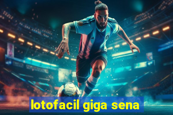 lotofacil giga sena