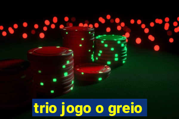 trio jogo o greio