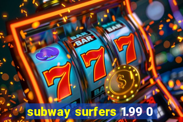 subway surfers 1.99 0