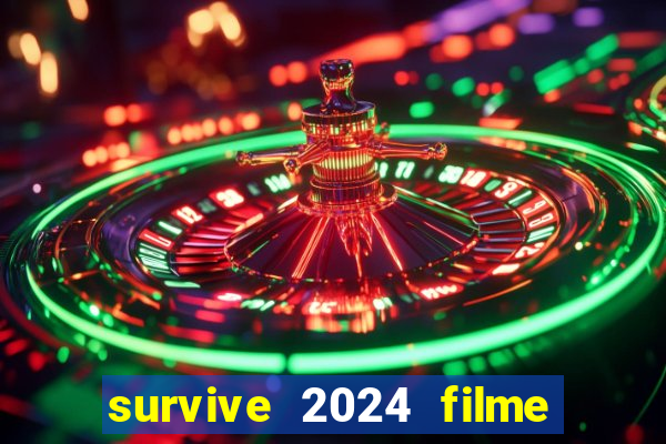 survive 2024 filme completo dublado