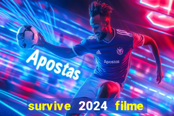 survive 2024 filme completo dublado