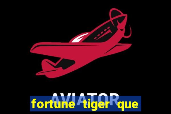 fortune tiger que mais paga