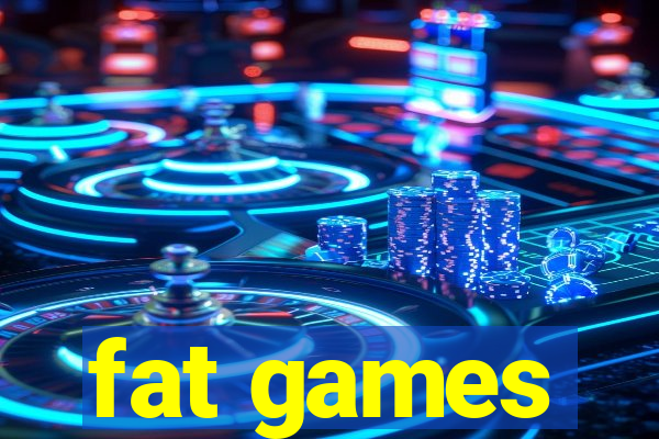 fat games