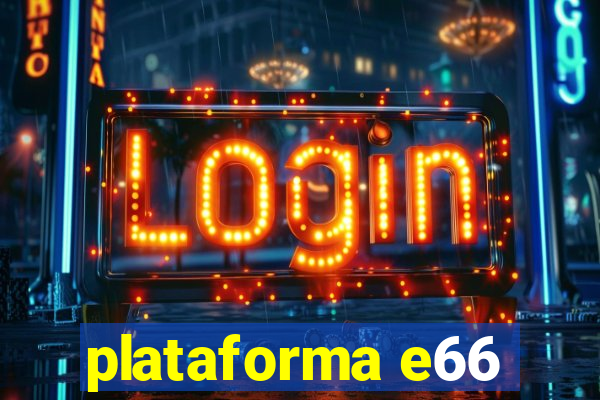 plataforma e66