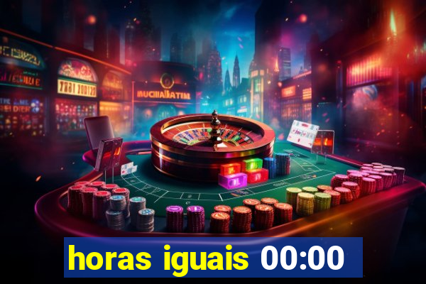 horas iguais 00:00