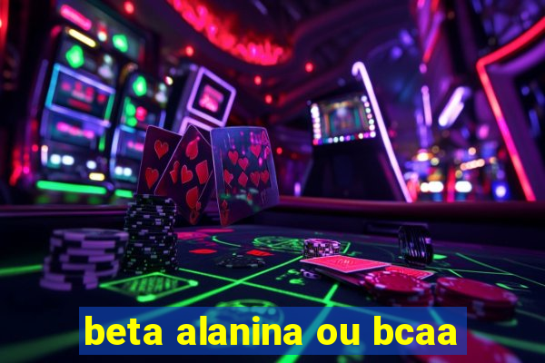 beta alanina ou bcaa