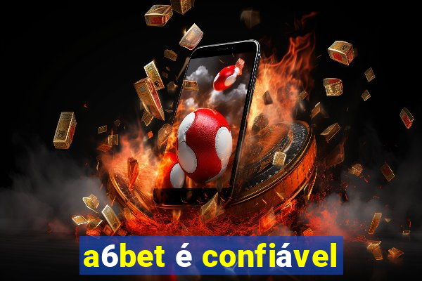 a6bet é confiável