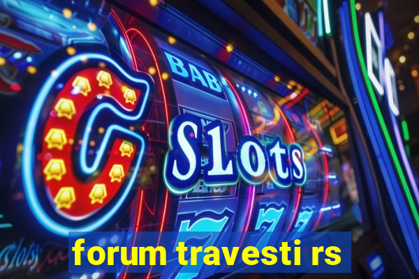 forum travesti rs