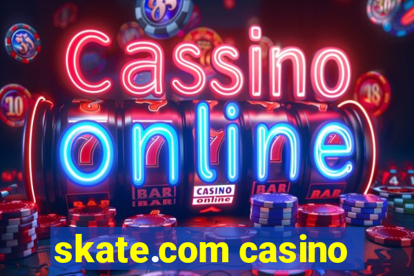 skate.com casino